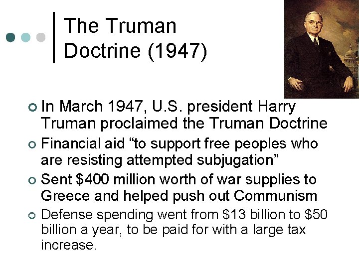 The Truman Doctrine (1947) ¢ In March 1947, U. S. president Harry Truman proclaimed