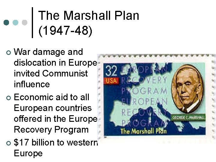 The Marshall Plan (1947 -48) War damage and dislocation in Europe invited Communist influence