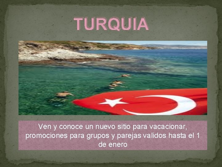 TURQUIA Ven y conoce un nuevo sitio para vacacionar, promociones para grupos y parejas