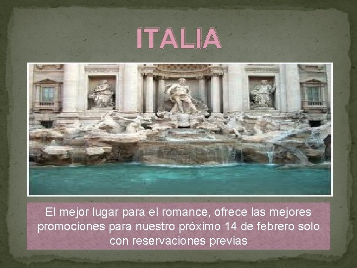 ITALIA El mejor lugar para el romance, ofrece las mejores promociones para nuestro próximo