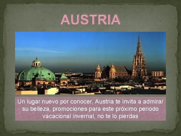 AUSTRIA Un lugar nuevo por conocer, Austria te invita a admirar su belleza, promociones