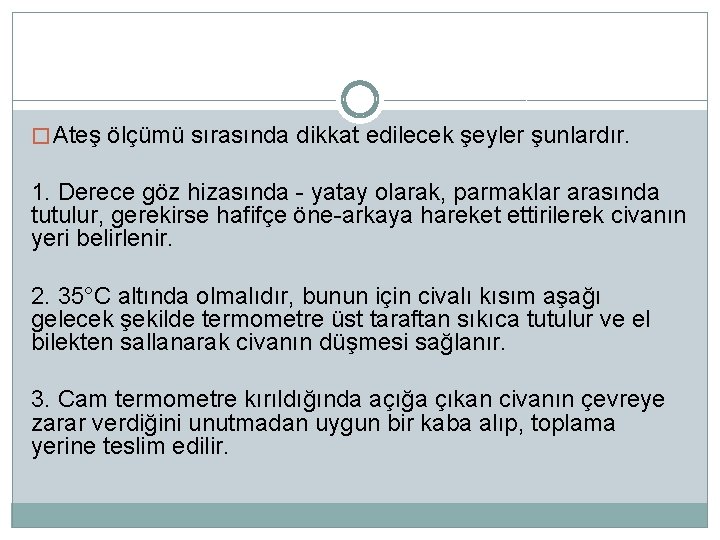 � Ateş ölçümü sırasında dikkat edilecek şeyler şunlardır. 1. Derece göz hizasında - yatay