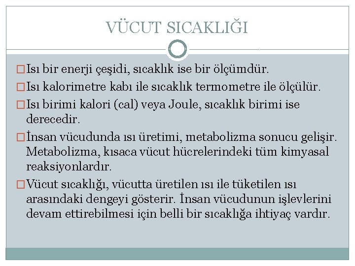 VÜCUT SICAKLIĞI �Isı bir enerji çeşidi, sıcaklık ise bir ölçümdür. �Isı kalorimetre kabı ile