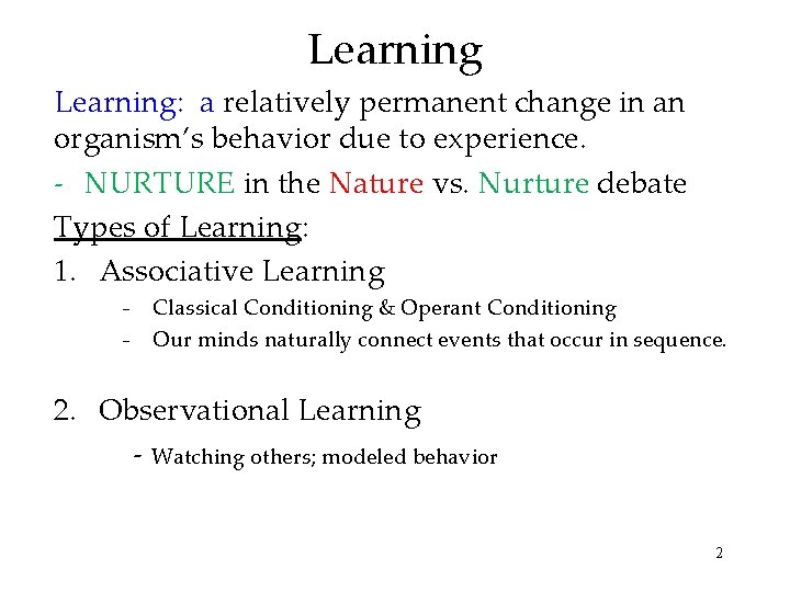 Learning: a relatively permanent change in an organism’s behavior due to experience. - NURTURE