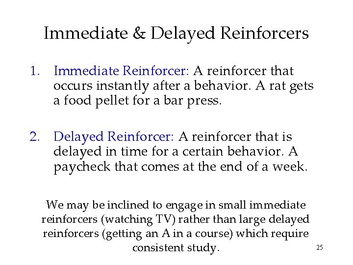 Immediate & Delayed Reinforcers 1. Immediate Reinforcer: A reinforcer that occurs instantly after a