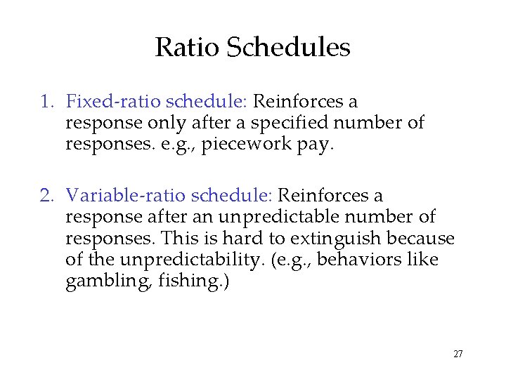 Ratio Schedules 1. Fixed-ratio schedule: Reinforces a response only after a specified number of