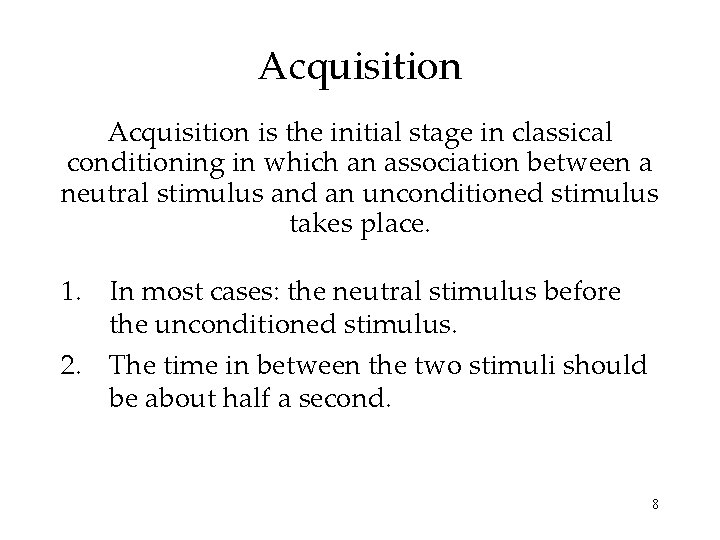 Acquisition is the initial stage in classical conditioning in which an association between a