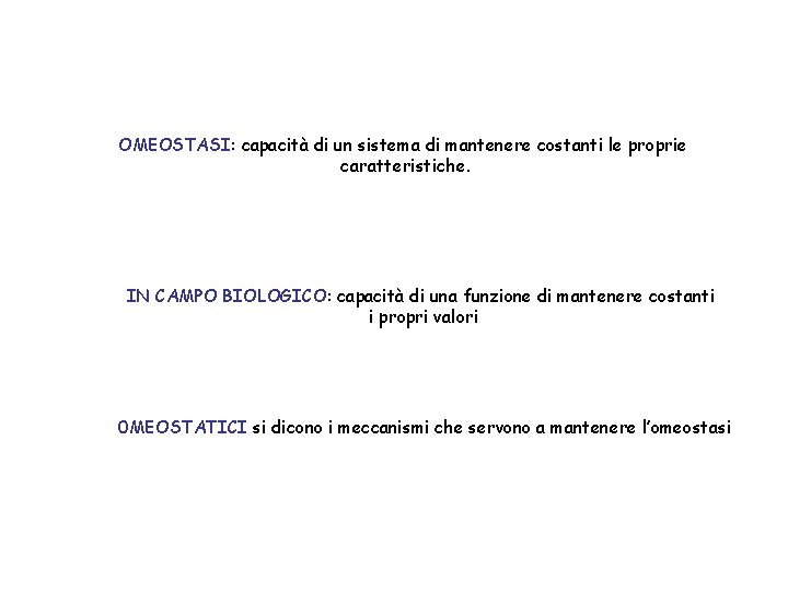 OMEOSTASI: capacità di un sistema di mantenere costanti le proprie caratteristiche. IN CAMPO BIOLOGICO: