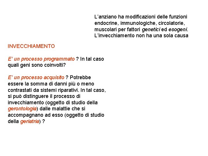 L’anziano ha modificazioni delle funzioni endocrine, immunologiche, circolatorie, muscolari per fattori genetici ed esogeni.