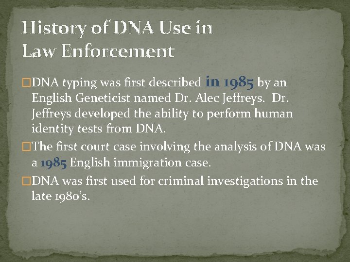History of DNA Use in Law Enforcement �DNA typing was first described in 1985