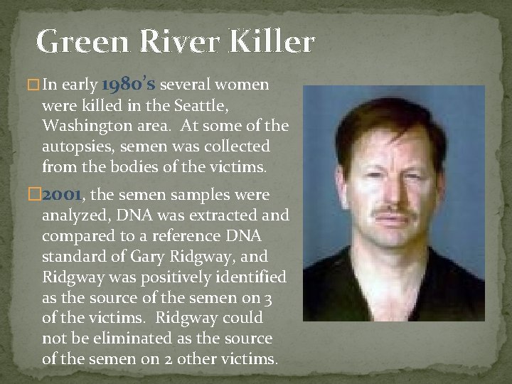 Green River Killer � In early 1980’s several women were killed in the Seattle,
