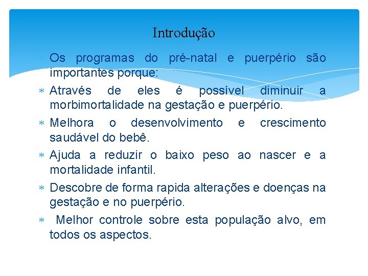 Introdução Os programas do pré-natal e puerpério são importantes porque: Através de eles é