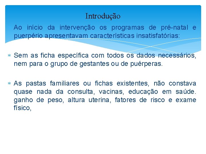 Introdução Ao início da intervenção os programas de pré-natal e puerpério apresentavam características insatisfatórias: