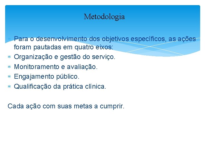 Metodologia Para o desenvolvimento dos objetivos específicos, as ações foram pautadas em quatro eixos: