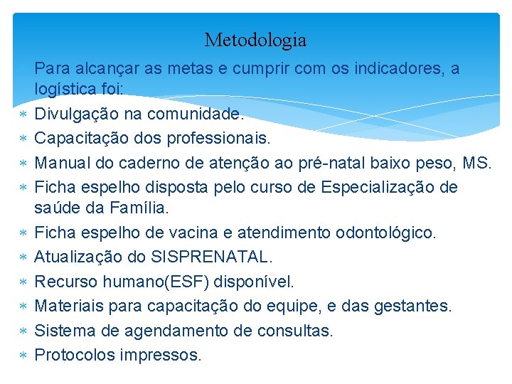 Metodologia Para alcançar as metas e cumprir com os indicadores, a logística foi: Divulgação