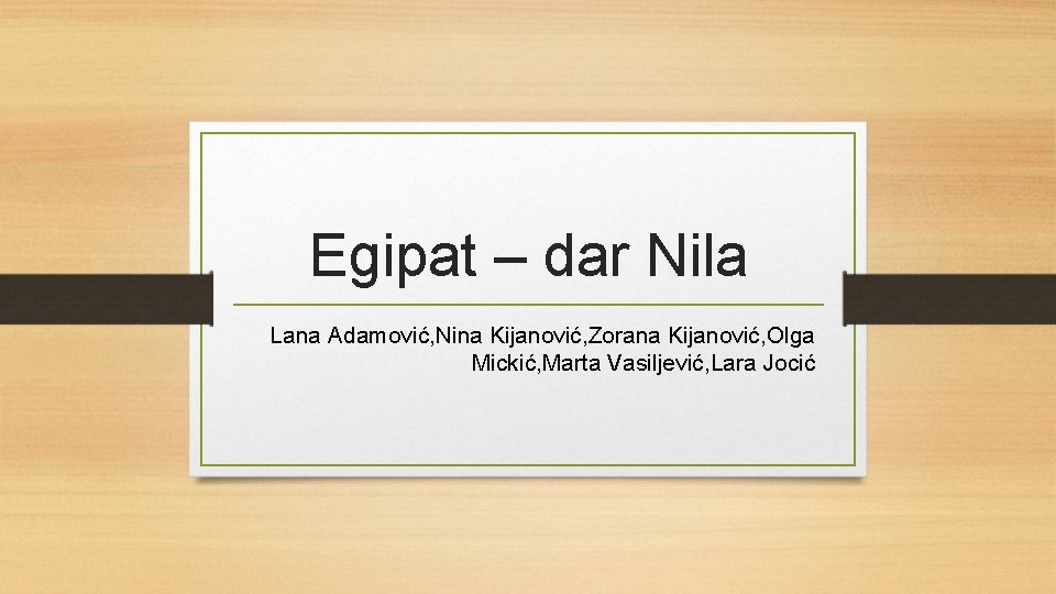 Egipat – dar Nila Lana Adamović, Nina Kijanović, Zorana Kijanović, Olga Mickić, Marta Vasiljević,