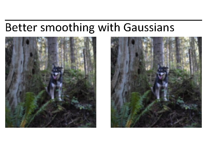 Better smoothing with Gaussians 