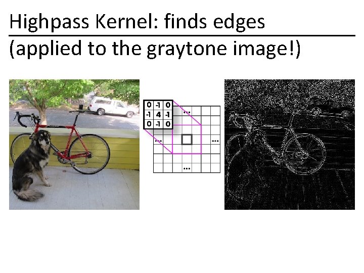 Highpass Kernel: finds edges (applied to the graytone image!) 