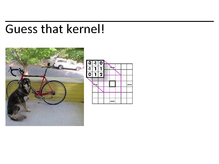 Guess that kernel! 