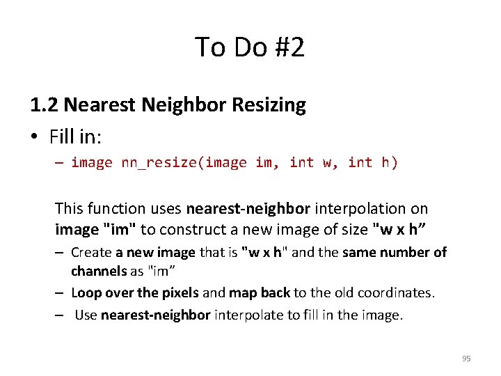 To Do #2 1. 2 Nearest Neighbor Resizing • Fill in: – image nn_resize(image