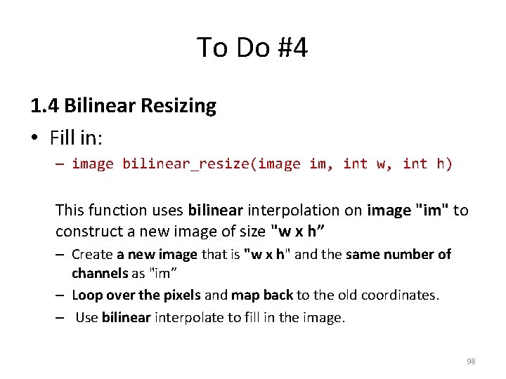 To Do #4 1. 4 Bilinear Resizing • Fill in: – image bilinear_resize(image im,