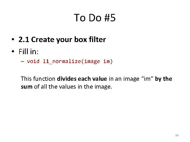 To Do #5 • 2. 1 Create your box filter • Fill in: –