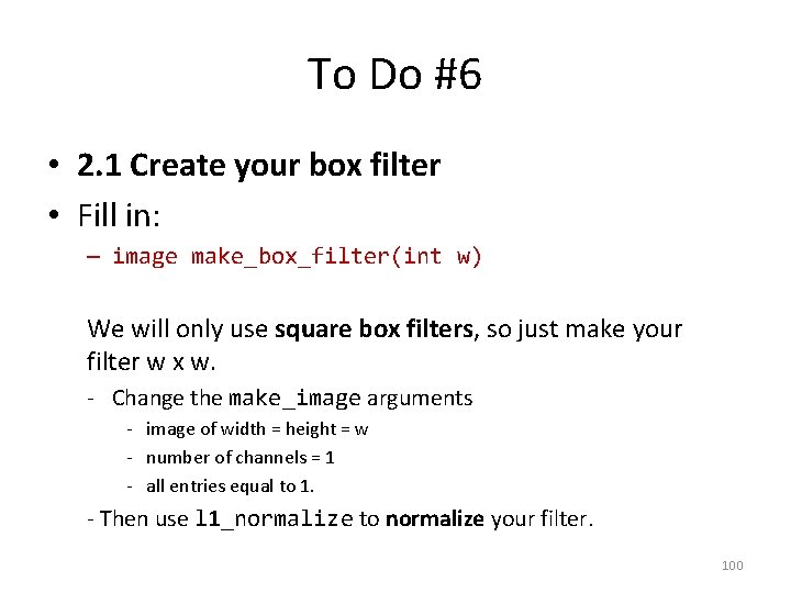 To Do #6 • 2. 1 Create your box filter • Fill in: –