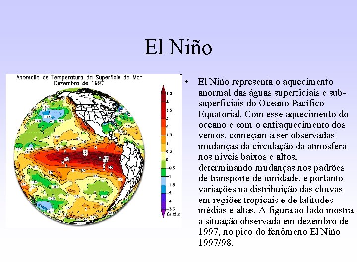 El Niño • El Niño representa o aquecimento anormal das águas superficiais e subsuperficiais