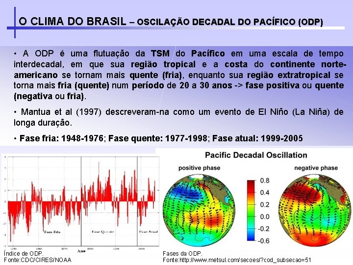 O CLIMA DO BRASIL – OSCILAÇÃO DECADAL DO PACÍFICO (ODP) • A ODP é