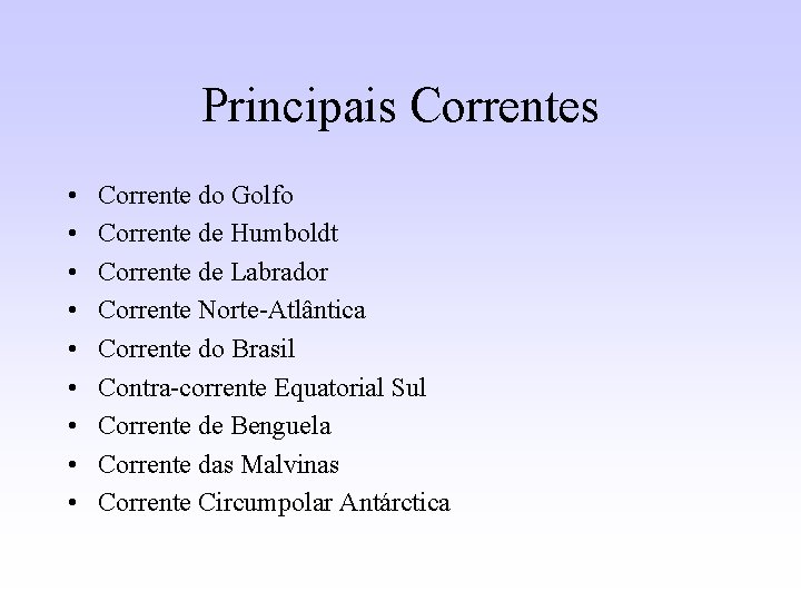 Principais Correntes • • • Corrente do Golfo Corrente de Humboldt Corrente de Labrador