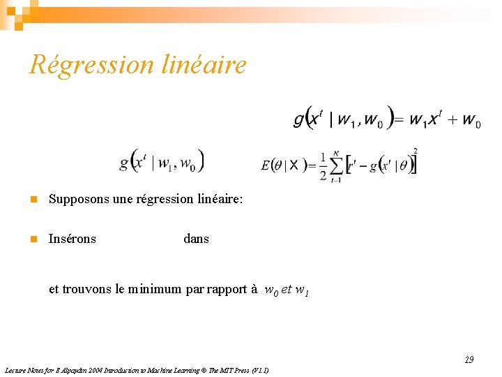 Régression linéaire n Supposons une régression linéaire: n Insérons dans et trouvons le minimum