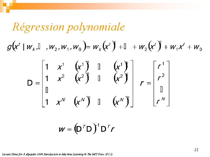 Régression polynomiale 31 Lecture Notes for E Alpaydın 2004 Introduction to Machine Learning ©