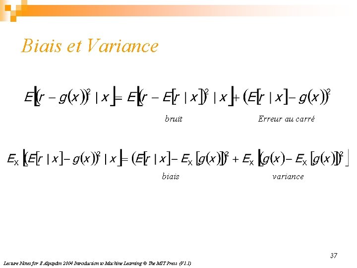 Biais et Variance bruit biais Erreur au carré variance 37 Lecture Notes for E