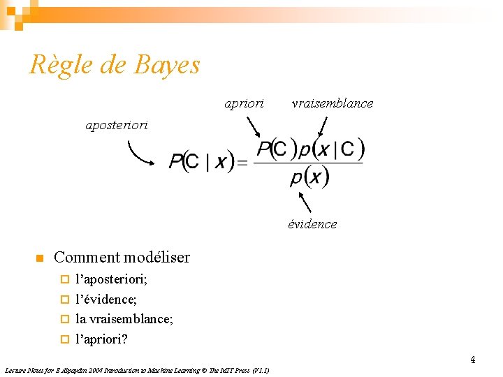 Règle de Bayes apriori vraisemblance aposteriori évidence n Comment modéliser l’aposteriori; ¨ l’évidence; ¨