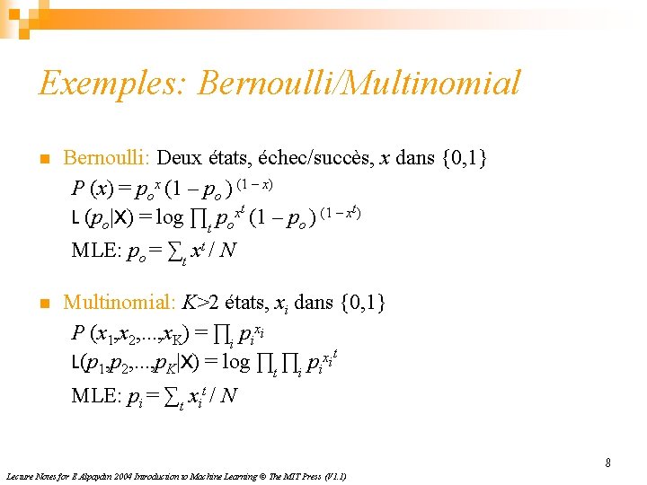 Exemples: Bernoulli/Multinomial n Bernoulli: Deux états, échec/succès, x dans {0, 1} P (x) =