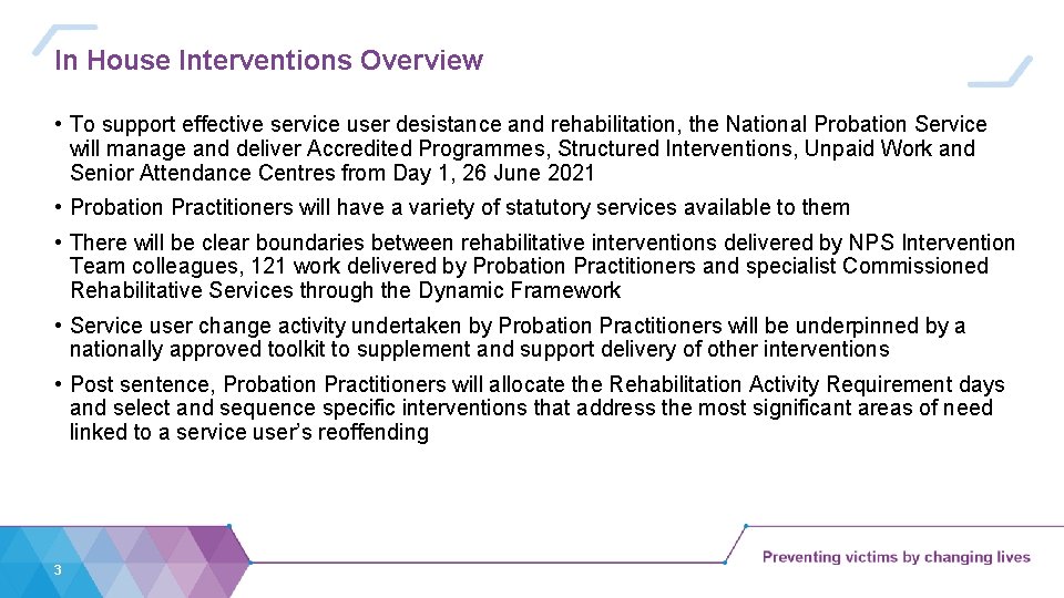 In House Interventions Overview • To support effective service user desistance and rehabilitation, the