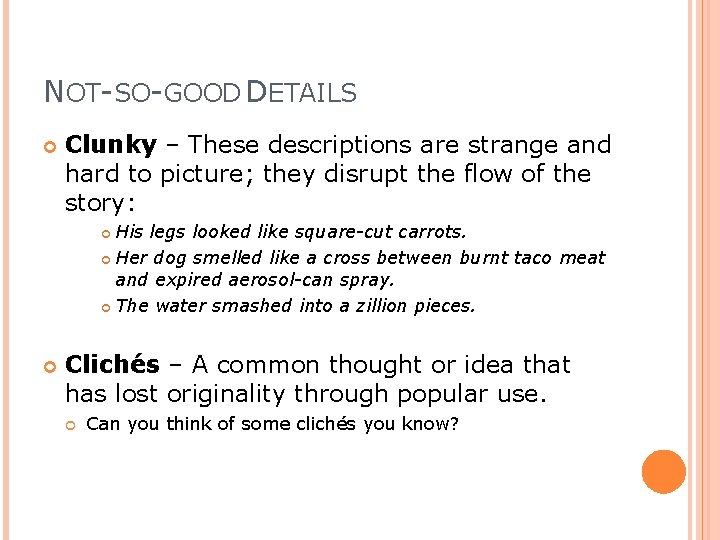 NOT-SO-GOOD DETAILS Clunky – These descriptions are strange and hard to picture; they disrupt