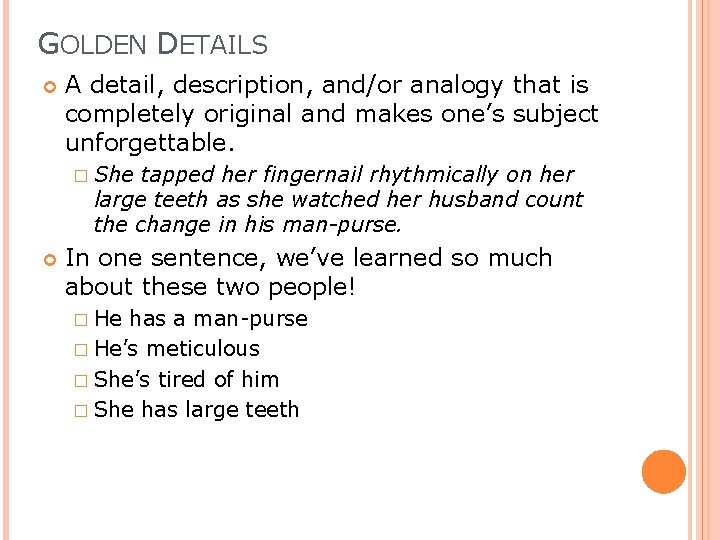 GOLDEN DETAILS A detail, description, and/or analogy that is completely original and makes one’s GOLDEN DETAILS A detail, description, and/or analogy that is completely original and makes one’s