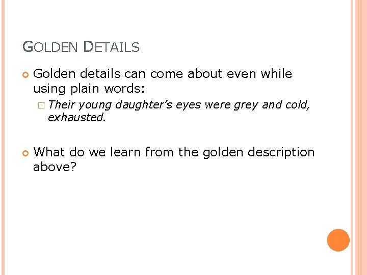 GOLDEN DETAILS Golden details can come about even while using plain words: � Their