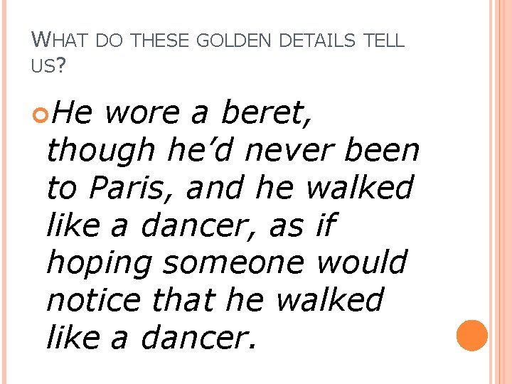 WHAT DO THESE GOLDEN DETAILS TELL US? He wore a beret, though he’d never