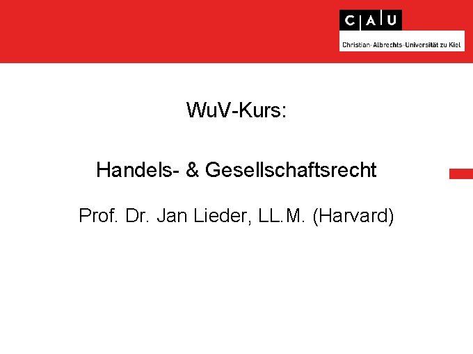 Wu. V-Kurs: Handels- & Gesellschaftsrecht Prof. Dr. Jan Lieder, LL. M. (Harvard) 