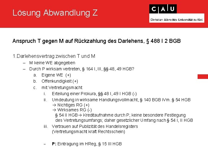 Lösung Abwandlung Z Anspruch T gegen M auf Rückzahlung des Darlehens, § 488 I