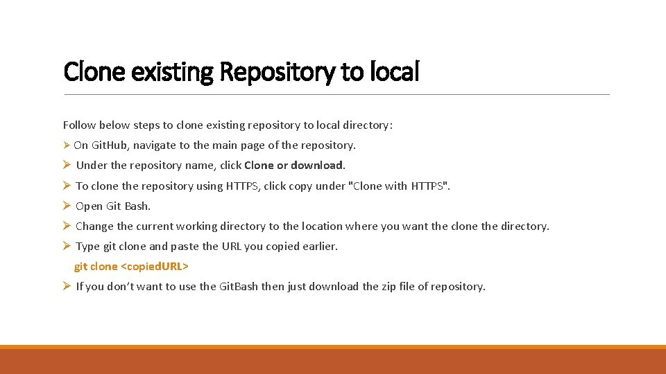 Clone existing Repository to local Follow below steps to clone existing repository to local