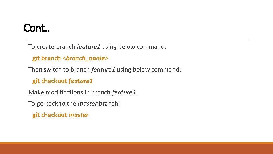 Cont. . To create branch feature 1 using below command: git branch <branch_name> Then