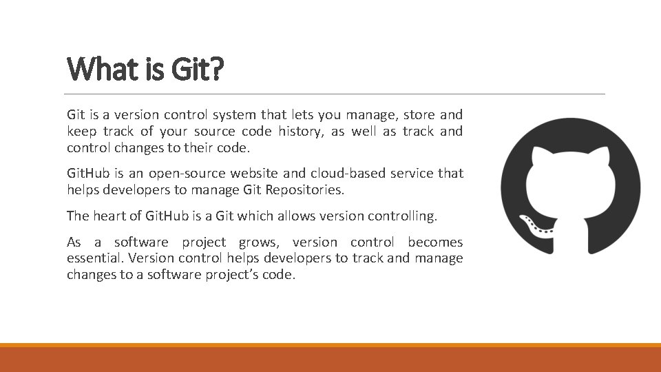 What is Git? Git is a version control system that lets you manage, store