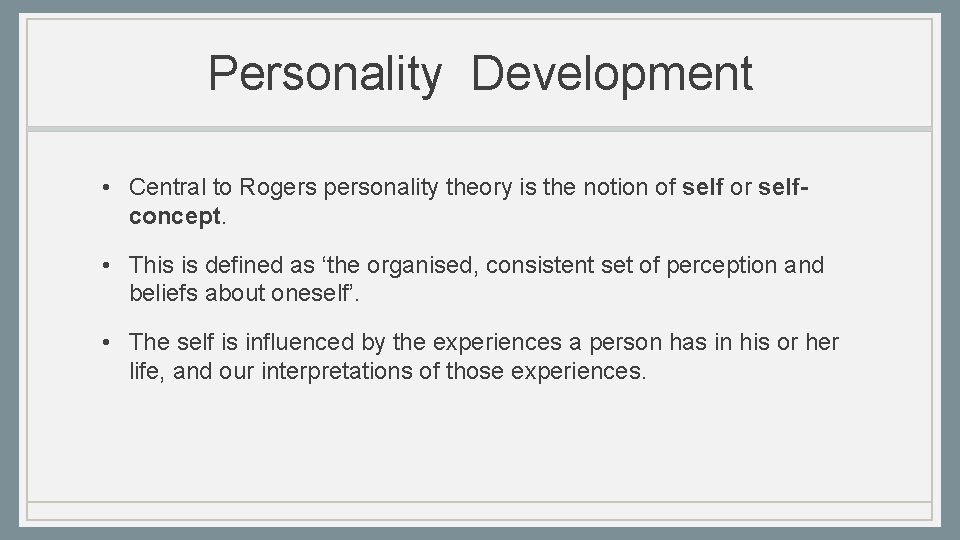 Personality Development • Central to Rogers personality theory is the notion of self or