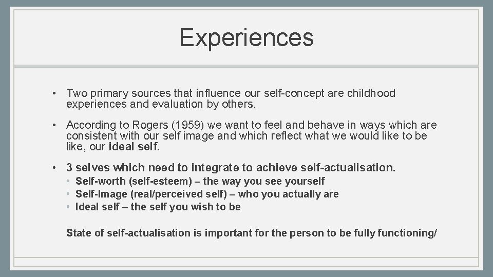 Experiences • Two primary sources that influence our self-concept are childhood experiences and evaluation