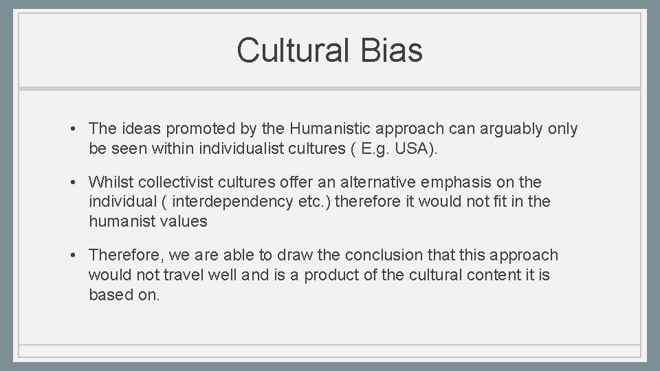 Cultural Bias • The ideas promoted by the Humanistic approach can arguably only be