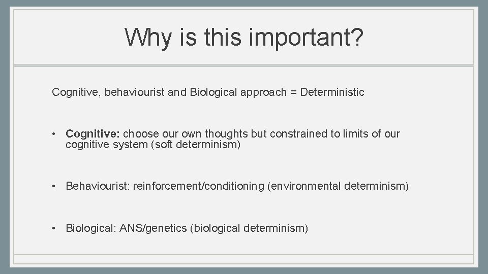 Why is this important? Cognitive, behaviourist and Biological approach = Deterministic • Cognitive: choose