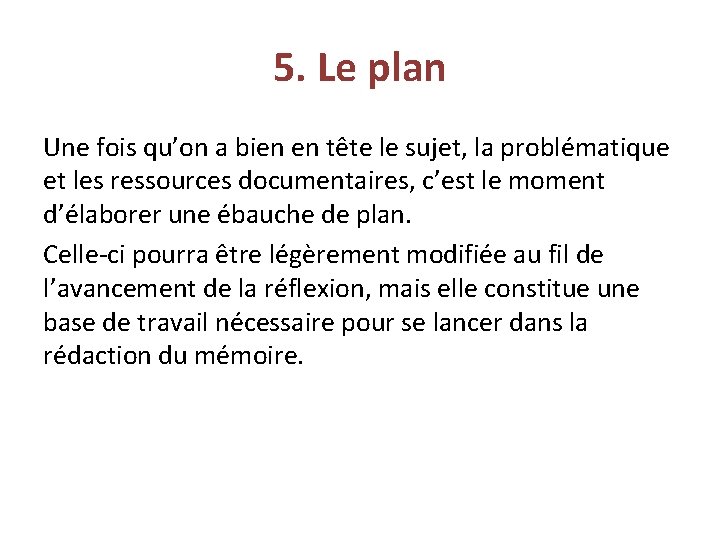 5. Le plan Une fois qu’on a bien en tête le sujet, la problématique